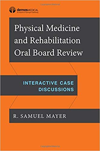 Physical Medicine And Rehabilitation Oral Board Review
